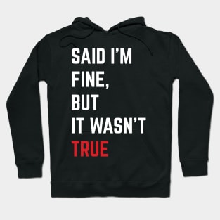 Said I'm Fine But It Wasn't True Hoodie